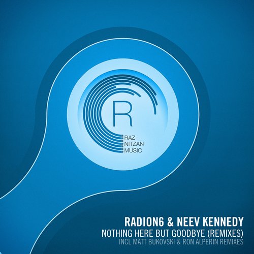 Radion6 And Neev Kennedy - Nothing Here But Goodbye (matt Bukovski Remix) on Revolution Radio