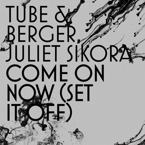Tube And Berger, Juliet Sikora - Come On Now (set It Off) (lugana Remix) on Revolution Radio