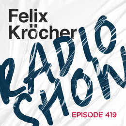 Felix Kröcher - Felix Kröcher Radioshow 419 With Thomas Schumacher [09.08.2022] on Revolution Radio