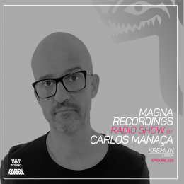 Carlos Manaça - Magna Recordings Radio Show 225 [09.08.2022] on Revolution Radio